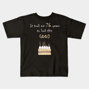 It took me 26 years to look this good Kids T-Shirt